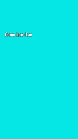 Come here bae
