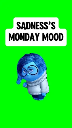 SADNESS’S MONDAY 