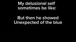 My delusional self: