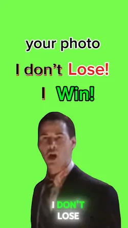 I don’t lose!