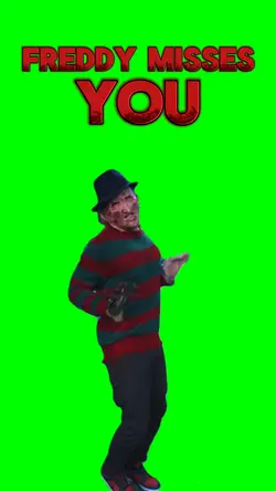 FREDDY MISSES YOU