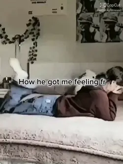 how he makes me feel