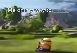 On my to ____
