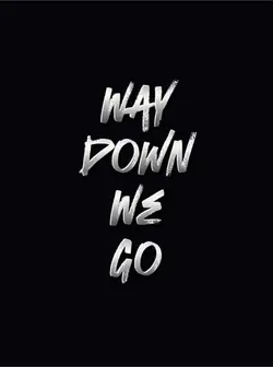 Way down we go