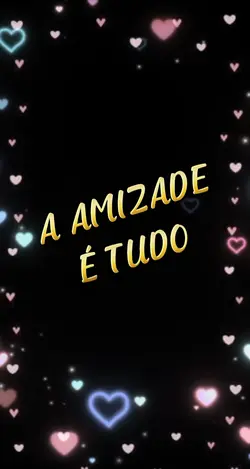 A AMIZADE É TUDO 