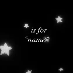 _ is for “name” 💞