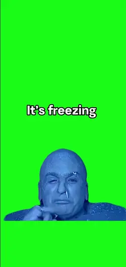 It’s freezing 