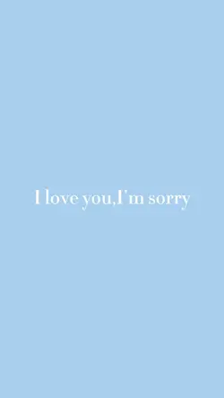 i love you,im sorr