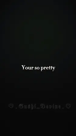 Your so Pretty 🫶