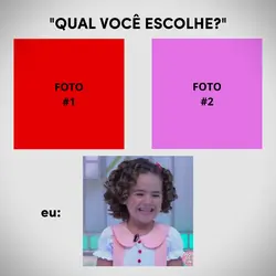 Qual você escolhe?