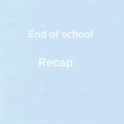 End of school year 🥺