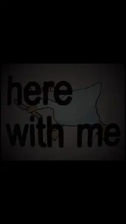 Here with me