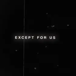 Except For Us edit
