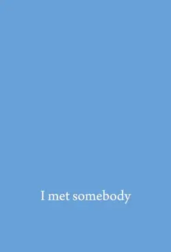 I met somebody