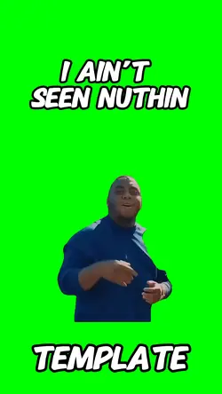I ain’t see nuthin
