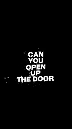 CAN YOU OPEN UP DOOR