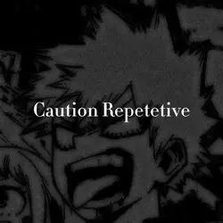 ⚠️Caution Repetetive⚠️