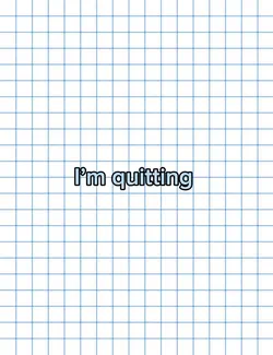 I quit 