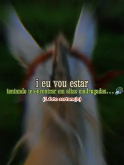 i eu vou estar....