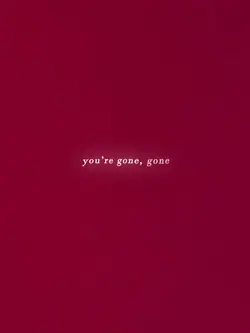 gone, gone, gone 