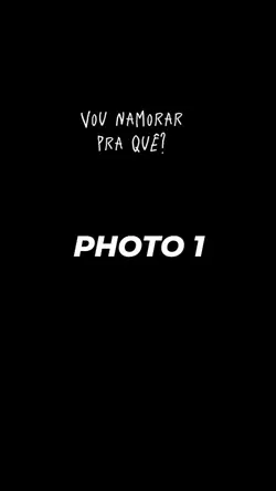 vou namorar pra quê?