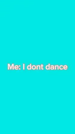 I dont dance