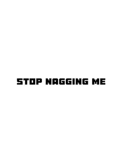 Stop nagging me Tao!
