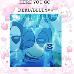 for deku/bluey only