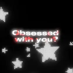 Me Obsessed With You