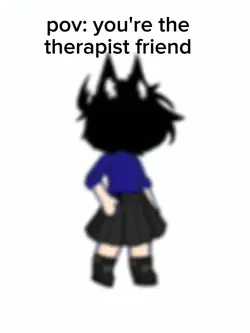 pov:ur the therapist