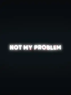 NOT MY PROBLEM
