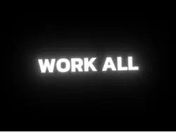 Work all day