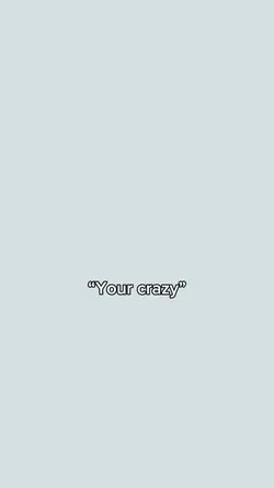 I know I’m crazy😝