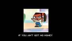 IF U GOT NO MONEY