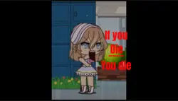 If you __ you die 
