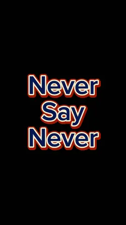 Never Say Never