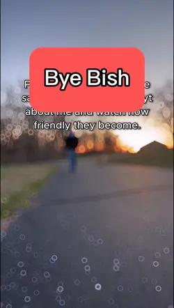 Bye bish.