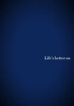“Life’s better…”