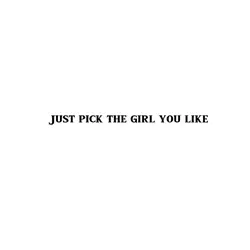 Just pick the girl !