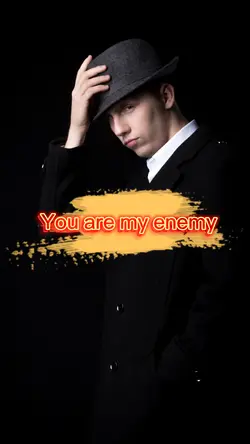 You r my enem