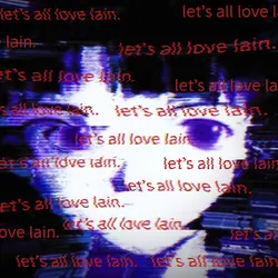 let’s all love lain!