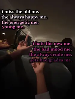 i miss the old me.