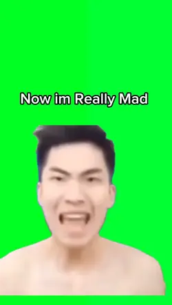 Now I'm really mad