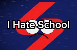 I Hate School