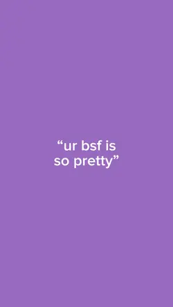 pretty bsf 💓