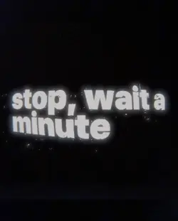 wait a minute!