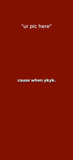 when ykyk.