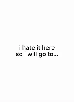 i hate it here