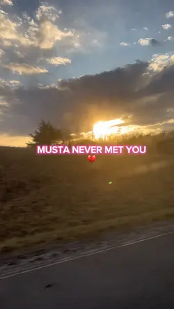 Must’ve never met u