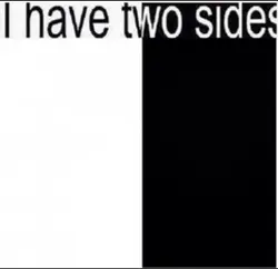 i have two sides